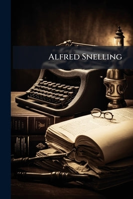 Alfred Snelling: A Memorial by Anonymous