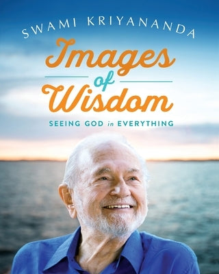 Images of Wisdom: Seeing God in Everything by Kriyananda, Swami