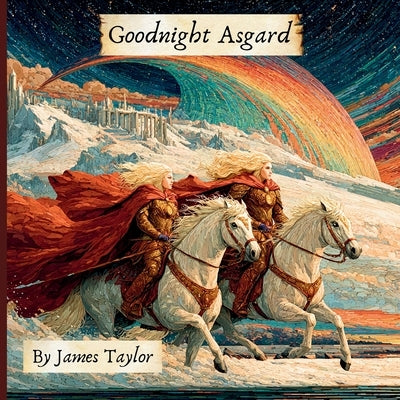 Goodnight Asgard by Taylor, James