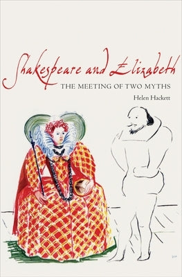 Shakespeare and Elizabeth: The Meeting of Two Myths by Hackett, Helen