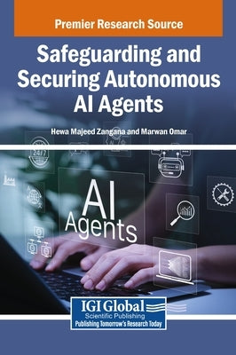 Safeguarding and Securing Autonomous AI Agents by Zangana, Hewa Majeed