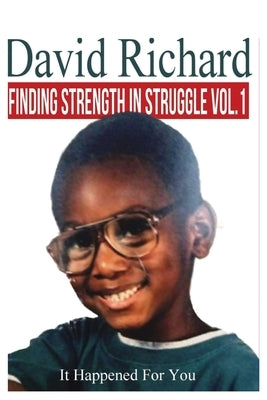 Finding Strength in Struggles Vol. 1: It Happening For You by Richard, David