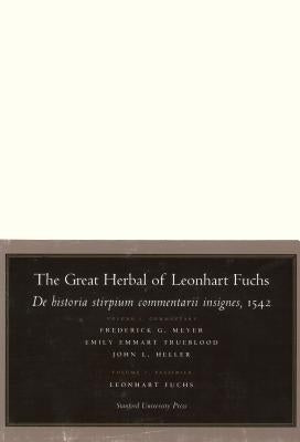 The Great Herbal of Leonhart Fuchs: de Historia Stirpium Commentarii Insignes, 1542 (Notable Commentaries on the History of Plants) by Meyer, Frederick G.