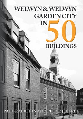 Welwyn & Welwyn Garden City in 50 Buildings by Rabbitts, Paul