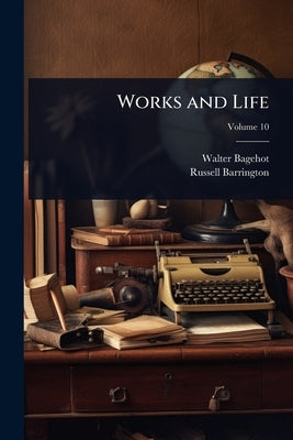 Works and Life by Bagehot, Walter