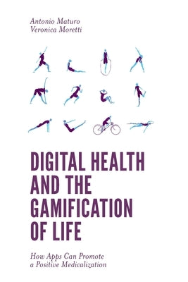Digital Health and the Gamification of Life: How Apps Can Promote a Positive Medicalization by Maturo, Antonio