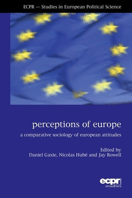 Perceptions of Europe: A Comparative Sociology of European Attitudes by Gaxie, Daniel