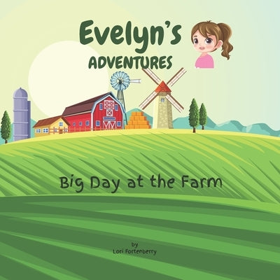 Evelyn's Adventures: Big Day at the Farm by Fortenberry, Lori