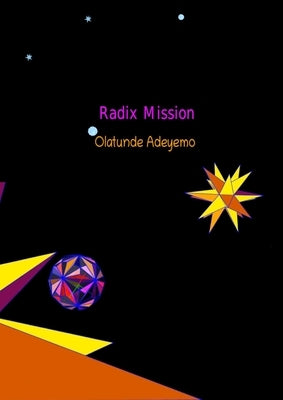 Radix Mission: Mathematical series, Newton expansion for PI, design of Platonic Solids by Adeyemo, Olatunde