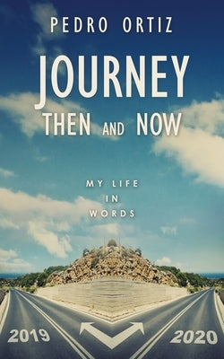 Journey Then and Now: My Life in Words by Ortiz, Pedro