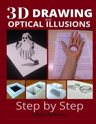 3d drawing and optical illusions: how to draw optical illusions and 3d art step by step Guide for Kids, Teens and Students. New edition by Williams, Sophia