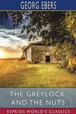 The Greylock, and The Nuts (Esprios Classics) by Ebers, Georg
