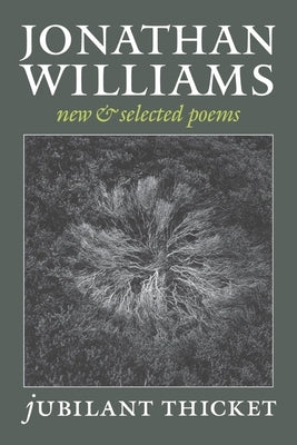Jubilant Thicket: New and Selected Poems by Williams, Jonathan