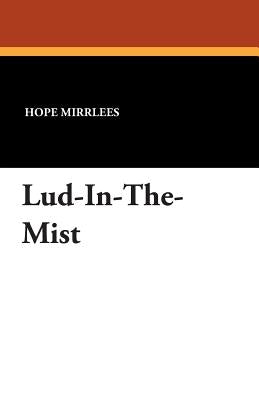 Lud-In-The-Mist by Mirrlees, Hope