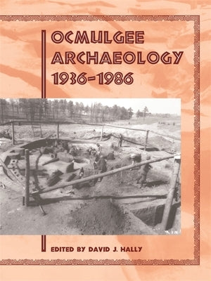 Ocmulgee Archaeology, 1936-1986 by Hally, David J.