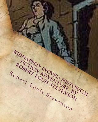 Kidnapped: (NOVEL) historical fiction adventure by Robert Louis Stevenson by Stevenson, Robert Louis