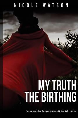 My Truth: The Birthing by Watson, Nicole