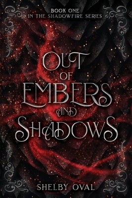 Out of Embers and Shadows: A thrilling dragon, fantasy adventure by Oval, Shelby