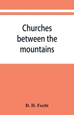 Churches between the mountains: a history of the Lutheran congregations in Perry County, Pennsylvania by H. Focht, D.