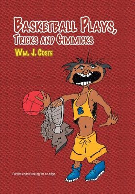 Basketball Plays, Tricks and Gimmicks by Coste, Wm J.