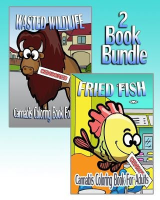 Cannabis Coloring Book For Adults: Wasted Wildlife & Fried Fish (2 Book Bundle) by Jay, Mary