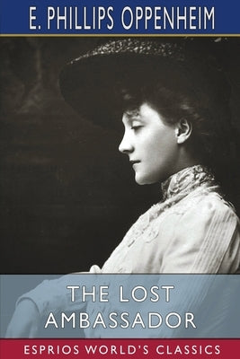 The Lost Ambassador (Esprios Classics): or, The Search for the Missing Delora by Oppenheim, E. Phillips