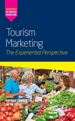 Tourism Marketing: The Experiential Perspective by Correia, Antonia