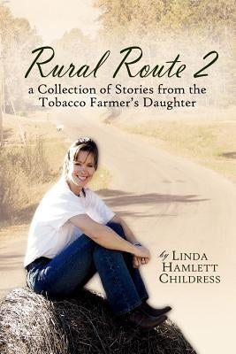 Rural Route 2: a Collection of Stories from the Tobacco Farmer's Daughter by Childress, Linda Hamlett