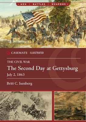 The Second Day at Gettysburg, July 2, 1863 by Isenberg, Britt C.