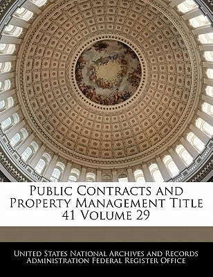 Public Contracts and Property Management Title 41 Volume 29 by United States National Archives and Reco