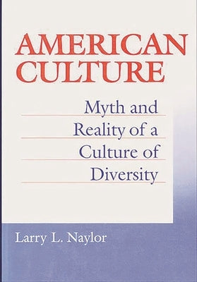 American Culture: Myth and Reality of a Culture of Diversity by Naylor, Larry