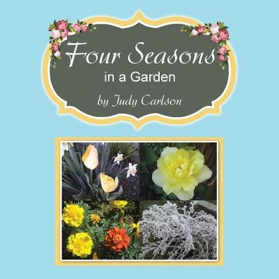 Four Seasons in a Garden by Carlson, Judy