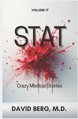 Stat: Crazy Medical Stories: Volume 17 by Berg, David