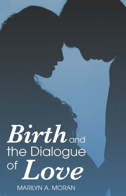 Birth and the Dialogue of Love by Griesemer, Lynn M.