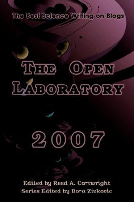 The Open Laboratory: The Best Science Writing on Blogs 2007 by Cartwright, Reed