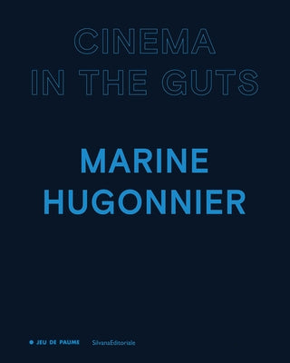 Marine Hugonnier: Cinema in the Guts by Hugonnier, Marine