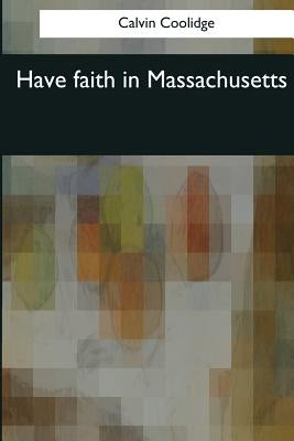 Have faith in Massachusetts by Coolidge, Calvin