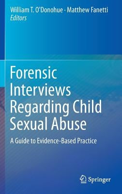 Forensic Interviews Regarding Child Sexual Abuse: A Guide to Evidence-Based Practice by O'Donohue, William T.