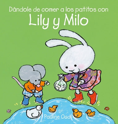 Dándole de Comer a Los Patitos Con Lily Y Milo by Oud, Pauline