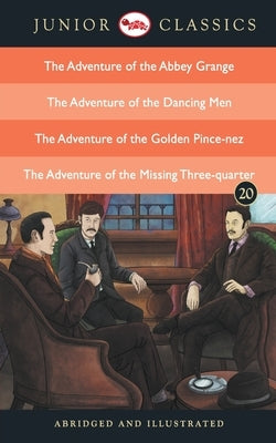 Junior Classic - Book 20 (The Adventure of the Abbey Grange, The Adventure of the Dancing Men, The Adventure of the Golden Pince-Nez, The Adventure of by Conan, Doyle Arthur