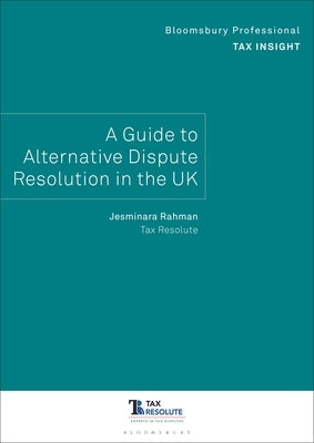 Bloomsbury Professional Tax Insight - A Guide to Alternative Dispute Resolution in the UK: A Guide to Alternative Dispute Resolution in the UK by Rahman, Jesminara