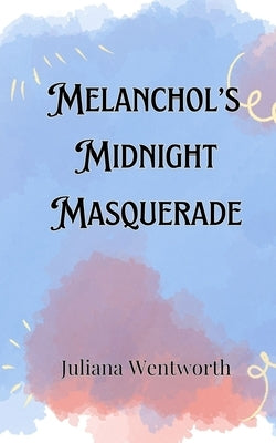 Melancholy's Midnight Masquerade by Wentworth, Juliana
