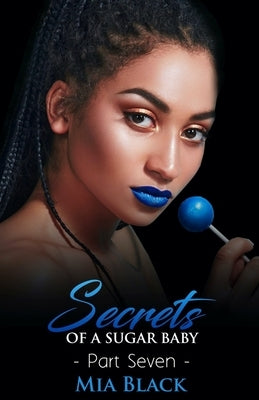 Secrets Of A Sugar Baby 7 by Black, Mia