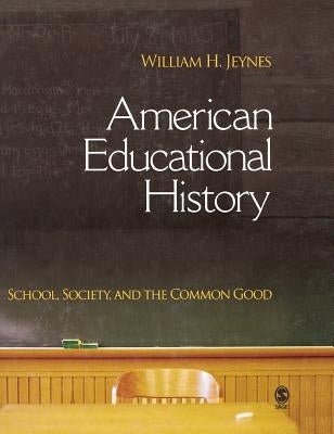 American Educational History: School, Society, and the Common Good by Jeynes, William H.
