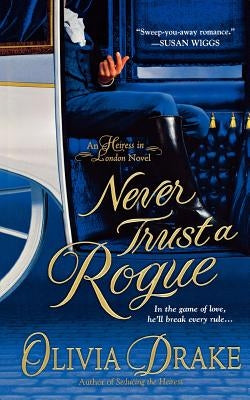 Never Trust a Rogue: An Heiress in London Novel by Drake, Olivia
