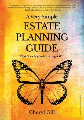 A Very Simple Estate Planning Guide That Goes Beyond Creating a Will by Gill, Cheryl