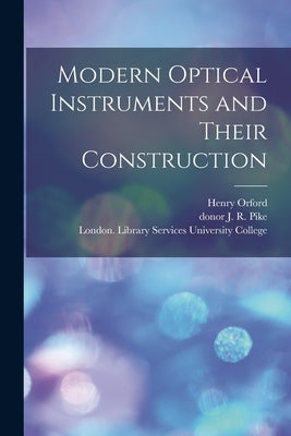 Modern Optical Instruments and Their Construction [electronic Resource] by Orford, Henry