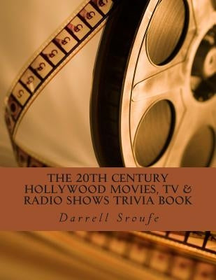 The 20th Century Hollywood Movies, TV & Radio Shows Trivia Book by Sroufe, Darrell Lynn