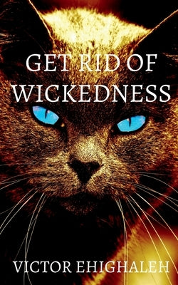 Get Rid of Wickedness by Ehighaleh, Victor