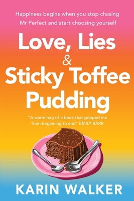 Love, Lies & Sticky Toffee Pudding: Three women, one summer, and a deliciously sweet escape to Cornwall by Walker, Karin